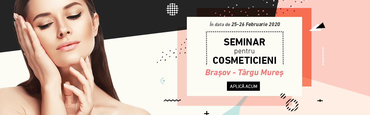 Seminar de perfectionare pentu cosmeticieni - Sezonul 3 - Brasov, Targu Mures - 25-26 Februarie