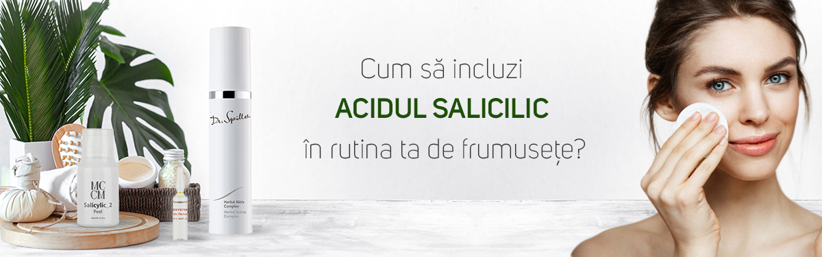 Cum sa incluzi acidul salicilic in rutina ta de frumusete?