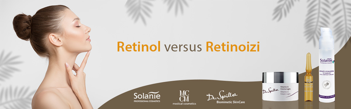 Retinol sau retinoizi pentru îngrijirea tenului?